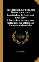 Taschenbuch der Flora von Deutschland nach Linn�ischen Systeme und Koch'scher Pflanzenbestimmung zum Gebrauche f�r botanische Excursionen bearbeitet 0274285878 Book Cover