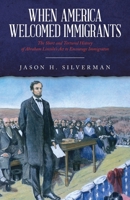 When America Welcomed Immigrants: The Short and Tortured History of Abraham Lincoln's Act to Encourage Immigration 1641117281 Book Cover