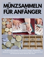 Münzsammeln für Anfänger: Der All-in-One-Leitfaden zum einfachen Anlegen, Identifizieren, Bewerten und Bewahren Ihrer Münzsammlung. Bonus: Tipps zum ... besten Münzen aller Zeiten 1916666078 Book Cover