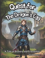 Quest for the Dragon's Egg: A Tale of Bravery and Friendship,for Kids Ages 8-12 B0CCZV8W2Z Book Cover