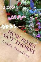 How Roses Got Thorns: A Myth for Children 1542386217 Book Cover