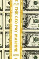 The CEO Pay Machine: How it Trashes America and How to Stop it 0735212392 Book Cover