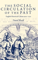 The Social Circulation of the Past: English Historical Culture 1500-1730 0199257787 Book Cover