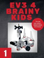 Ev3 4 Brainy Kids 1: Lego(r) Mindstorms Ev3 Robotics for Ages 7 to 70 1979833001 Book Cover