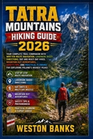 TATRA MOUNTAINS HIKING GUIDE 2026: Your Complete Trail Companion with Written Route Navigation, Landmark Based Directions, Day and Multi Day Hikes, ... Planning for Exploring Poland's Highest Peaks B0HGMK1Y55 Book Cover