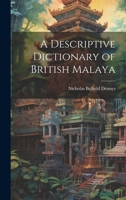 A Descriptive Dictionary of British Malaya (Ganesha - Reference Library of Asian Studies) 1021665371 Book Cover