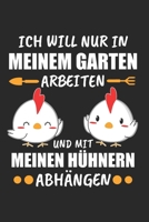 Ich Will Nur In Meinem Garten Arbeiten Und Mit Meinen H�hnern Abh�ngen: H�hnerfl�sterer & H�hner M�nner Notizbuch 6'x9' Liniert Geschenk f�r Landwirtschaft & Huhn 1654393959 Book Cover