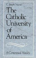 The Catholic University of America: A Centennial History 0813207363 Book Cover