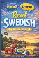 REAL SWEDISH: How Swedes Actually Talk B0G5B9RLMH Book Cover