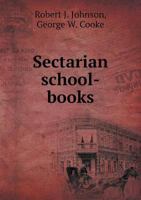 Sectarian School-Books: A Series of Letters 1174942096 Book Cover