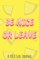 Be nice or leave: A VSCO Girl Diary Journal doubling up as a Planner and a Notebook to Doodle while taking over the world one Scrunchie at a time 1671323084 Book Cover