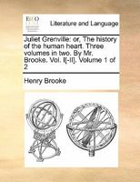 Juliet Grenville: or, The history of the human heart. Three volumes in two. By Mr. Brooke. Vol. I[-II]. Volume 1 of 2 1170884652 Book Cover