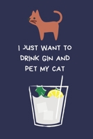 I Just Want To Drink Gin And Pet My Cat: Funny Novelty Gifts For Women And Men, Blue Lined Paperback Journal / Notebook 1673562582 Book Cover