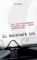 In Wahrheit ich: Wie die Sichtweisen anderer mein Leben bestimm(t)en. 3746098483 Book Cover