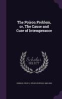 The Poison Problem; Or, the Cause and Cure of Intemperance 1120338670 Book Cover
