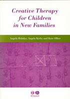 Creative Therapy for Children in New Families (Creative Therapy) 0631236007 Book Cover
