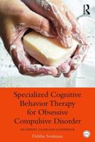 Specialized Cognitive Behavior Therapy for Obsessive Compulsive Disorder: An Expert Clinician Guidebook 0415899532 Book Cover