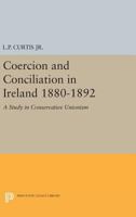 Coercion and Conciliation in Ireland, 1880-1892: A Study in Conservative Unionism 0691625255 Book Cover
