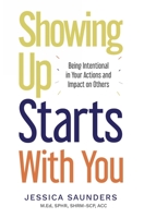 Showing Up Starts With You: Being Intentional in Your Actions and Impact on Others B0CDNGMDJL Book Cover