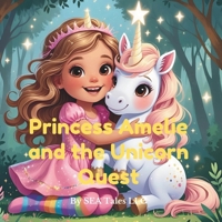 Princess Amelie and the Unicorn Quest: magical rhyming story about bravery, imagination, and sparkle B0FNXDW9DZ Book Cover