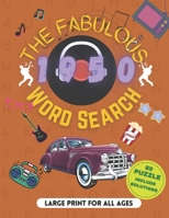 The fabulous 1950s Word Search Large Print for all ages: 1950's Word Search puzzle Book For Adults Kids Teens Seniors , The Fifties Word Search Fun , 8,5"X11 . B09TF4F756 Book Cover