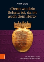 'Denn Wo Dein Schatz Ist, Da Ist Auch Dein Herz': Die Herzbestattung: Geschichte Und Bedeutung (German Edition) 3205221478 Book Cover