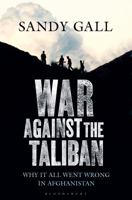 War Against the Taliban: Why It All Went Wrong in Afghanistan 1408809052 Book Cover