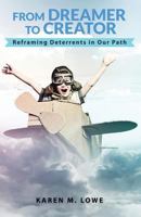 From Dreamer to Creator: Reframing Deterrents in Our Path 1539659623 Book Cover