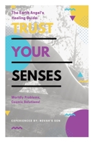 Trust Your Senses: The Earth Angel's Healing Guide 1737476630 Book Cover