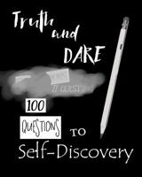 Truth and Dare: 100 Questions to Self-Discovery 1523903996 Book Cover