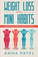 Weight loss with mini habits: Change your Lifestyle Without Dieting B084P2QZNF Book Cover