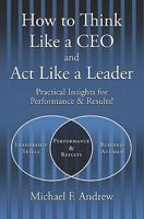 How to Think Like a CEO and ACT Like a Leader: Practical Insights for Performance and Results! 1419683322 Book Cover