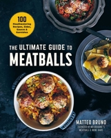 The Ultimate Guide to Meatballs: 100 Mouthwatering Recipes, Sides, Sauces  Garnishes 1510759441 Book Cover