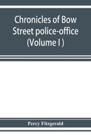 Chronicles of Bow Street Police-Office:  With an Account of the Magistrates, Runners, and Police 9353927676 Book Cover