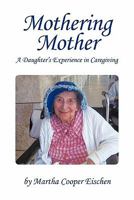 Mothering Mother: A Daughter's Experience in Caregiving 1450273521 Book Cover