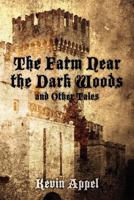 The Farm Near the Dark Woods and Other Tales 1468023136 Book Cover