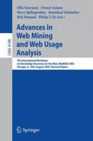 Advances in Web Mining and Web Usage Analysis: 7th International Workshop on Knowledge Discovery on the Web, WEBKDD 2005, Chicago, IL, USA, August 21, ... / Lecture Notes in Artificial Intelligence) 3540463461 Book Cover