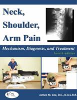 Neck, Shoulder & Arm Pain: Mechanism, Diagnosis, Treatment - 4th Edition 0692225579 Book Cover