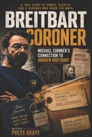 The Breitbart Coroner: A True Crime Tale of a Los Angeles Coroner's Tech and his connection to Andrew Breitbart B0858W4X4V Book Cover