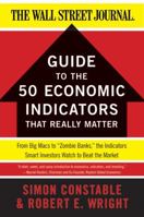The WSJ Guide to the 50 Economic Indicators That Really Matter: From Big Macs to "Zombie Banks," the Indicators Smart Investors Watch to Beat the Market 0062001388 Book Cover