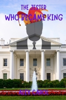 The Jester Who Became King: Parody of a Controversial President B0C2SM64ZS Book Cover