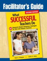 Facilitator's Guide to What Successful Teachers Do: 101 Research-Based Classroom Strategies for New and Veteran Teachers 1412967082 Book Cover