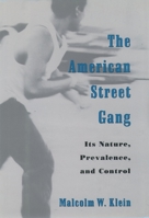 The American Street Gang: Its Nature, Prevalence, and Control (Studies in Crime and Public Policy) 0195095340 Book Cover