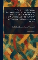 A Plain and Literal Translation of the Arabian Nights Entertainments, Now Entituled the Book of the Thousand Nights and a Night 1023412357 Book Cover