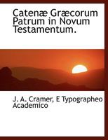 Catenæ Græcorum Patrum in Novum Testamentum 111707210X Book Cover