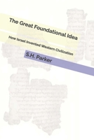 The Great Foundational Idea: How Israel Invented Western Civilization B0GN132FY2 Book Cover