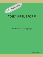 "Die" Kreuzform: für Poomsae und Hyongs (German Edition) 3384078691 Book Cover
