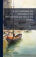 A autonomia de Espinho e os protestos da villa da Feira (Portuguese Edition) 1024119998 Book Cover