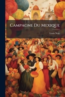 Campagne Du Mexique: Mexico, Souvenir D'un Zouave... 1246911329 Book Cover