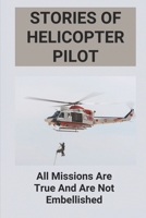 Stories Of Helicopter Pilot: All Missions Are True And Are Not Embellished: Helicopter Rescue Vietnam B096C8NZQH Book Cover